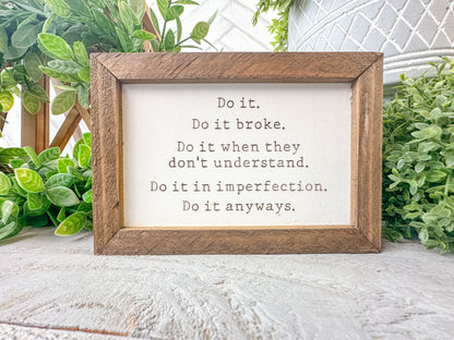 Do it, do it broke, do it when they don’t understand. Do it in imperfection. Do it anyways. Laser Engraved Wood Sign.