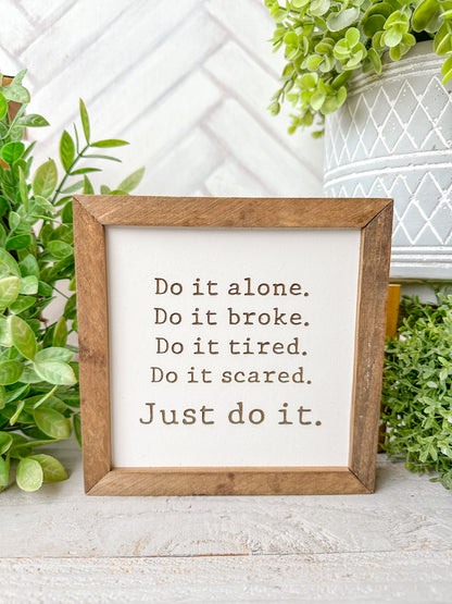 Do It Alone. Do It Broke. Do It Tired. Do It Scared. Just Do It. Laser Engraved Wooden Sign