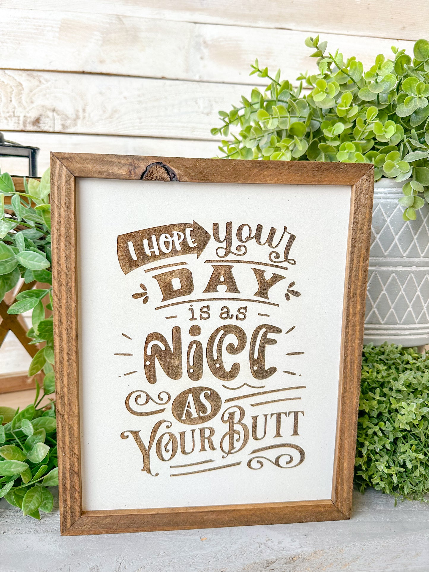 I hope your day is as nice as your butt. Laser engraved wood sign.