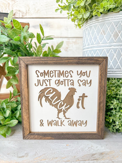 Sometimes you just gotta say cluck it and walk away. Laser engraved wood sign.