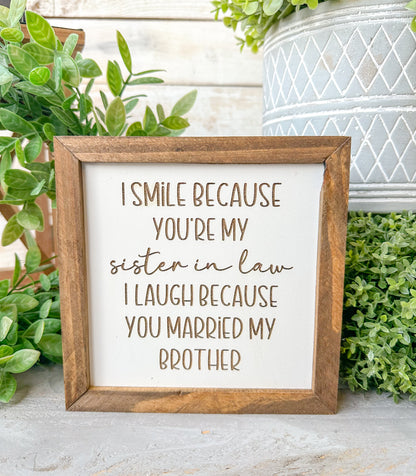 I smile because you’re my sister-in-law, I laugh because you married my brother