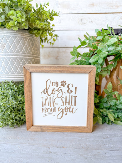 My dog and I talk shit about you laser engraved wood sign