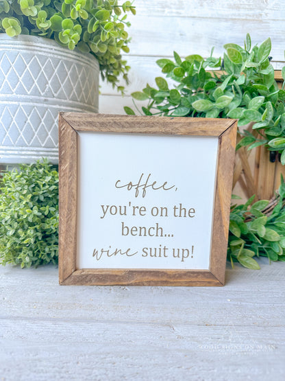 Coffee, you’re on the bench wine suit up. Laser engraved wood sign.
