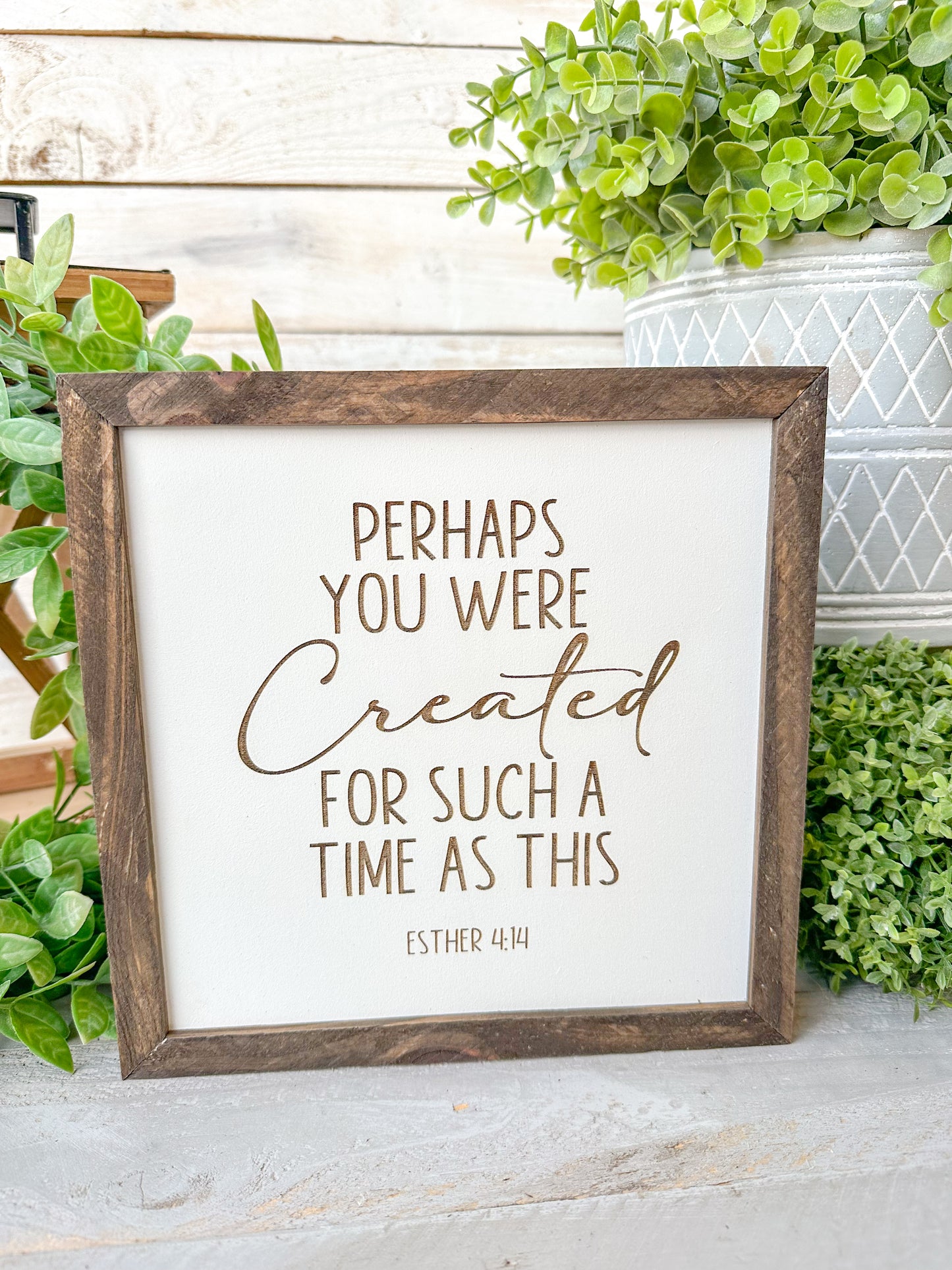 Perhaps you were created for such a time like this Esther 4:14. Laser Engraved Wood Sign.