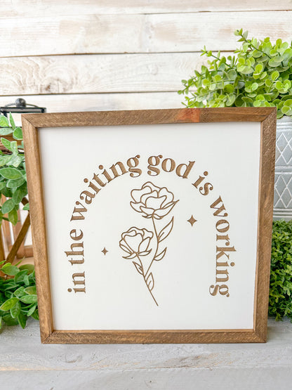In the waiting, God is working. Laser Engraved Wood Sign.