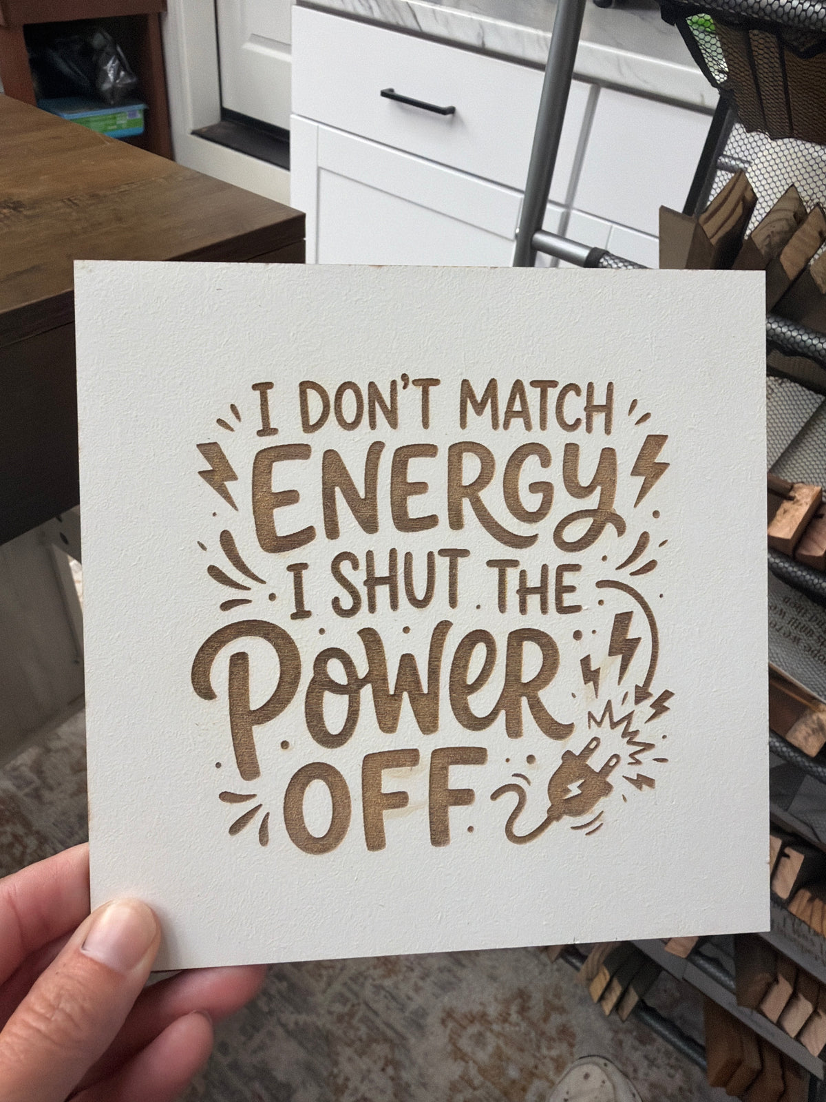 I don’t match energy. I shut the power off. Laser engraved