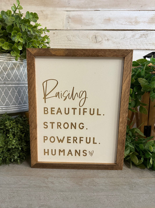 Raising beautiful, strong, powerful humans, laser, engraved sign