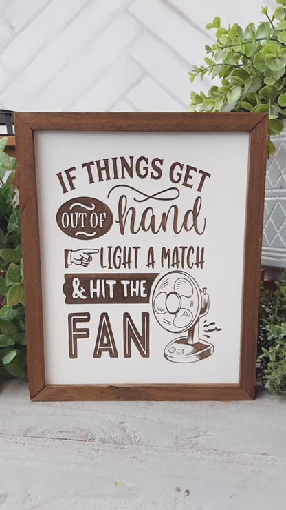If Things Get Out of Hand, Light a Match & Hit the Fan - Laser Engraved Wood Sign