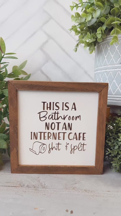This is a bathroom not an Internet cafe shit & split Laser Engraved