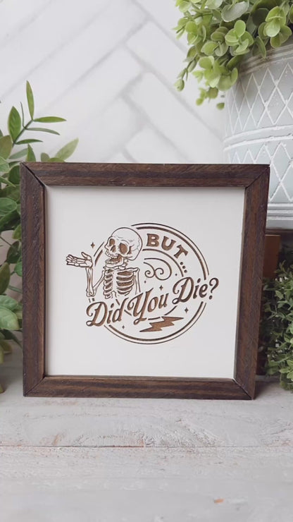 But Did You Die? Wooden Sign – Funny Skeleton Decor