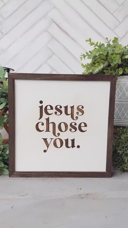 Jesus Chose You Laser Engraved Wooden Sign