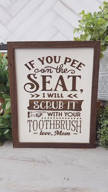 If you pee on the seat, I will scrub it with your toothbrush love, mom Laser Engraved Wood Sign