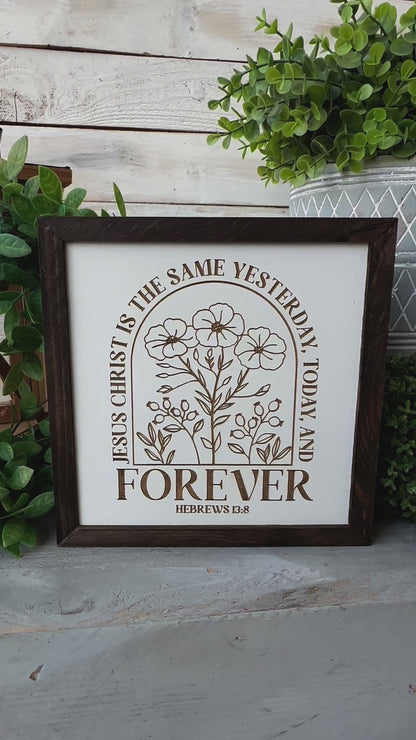 Jesus Christ is the same yesterday today and forever Hebrews 13:8. Laser Engraved Wood Sign.