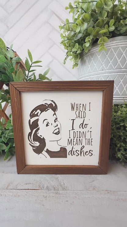 When I Said "I Do," I Didn't Mean the Dishes - Retro Humorous Laser Engraved Wood Sign